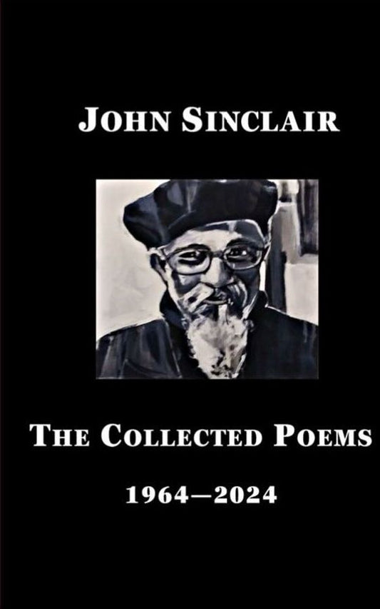 John Sinclair - The Collected Poems 1964-2024
